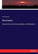 Die Fronica: Geschichte des Christusbildes im Mittelalter (en Alemán)
