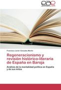 Regeneracionismo y revisión histórico-literaria de España en Baroja: Análisis de la mentalidad política en España y de sus mitos
