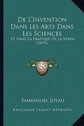 De L'Invention Dans Les Arts Dans Les Sciences: Et Dans La Pratique De La Vertu (1879) (en Francés)
