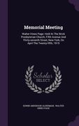 Memorial Meeting: Walter Hines Page: Held At The Brick Presbyterian Church, Fifth Avenue And Thirty-seventh Street, New York, On April T (en Inglés)