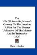 the nile of australia, nature's gateway to the interior: a plea for the greater utilization of the murray and its tributaries (1905) (en Inglés)