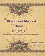 The Mathnawi Maˈnavi of Rumi, Book-1: The Mysteries of Attainment to the Truth and Certainty