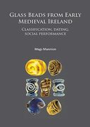 Glass Beads from Early Medieval Ireland: Classification, Dating, Social Performance (en Inglés)