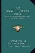 the book-hunter in paris: studies among the bookstalls and the quays (en Inglés)