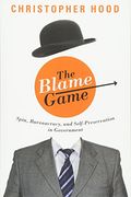 The Blame Game: Spin, Bureaucracy, and Self-Preservation in Government