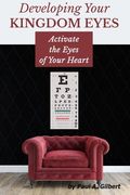 Developing Your Kingdom Eyes: Activate the Eyes of Your Heart (en Inglés)