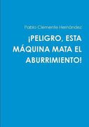 ¡PELIGRO, ESTA MÁQUINA MATA EL ABURRIMIENTO! (Spanish Edition)