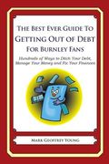 The Best Ever Guide to Getting Out of Debt For Burnley Fans: Hundreds of Ways to Ditch Your Debt, Manage Your Money and Fix Your Finances