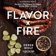 Flavor by Fire: Recipes and Techniques for Bigger, Bolder bbq and Grilling (en Inglés)