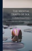The Mental Traits of Sex: An Experimental Investigation of the Normal Mind in Men and Women (en Inglés)