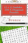 12 x 12 Sudoku - 250 x Diagonal Puzzles - Bronze: Great Option to Relax (12 x 12 Pitstop) 