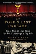 The Pope's Last Crusade: How an American Jesuit Helped Pope Pius XI's Campaign to Stop Hitler (en Inglés)