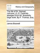 the life of dr. samuel johnson, ll.d. carefully abridged from mr. boswell's large work. by f. thomas, esq. ... (en Inglés)