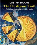 The Cardamom Trail: Delicious Bakes Inspired by India 