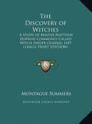 the discovery of witches: a study of master matthew hopkins commonly called witch finder general 1647 (large print edition)