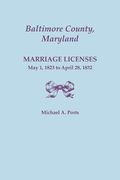 Baltimore County, Maryland, Marriage Licenses: May 1, 1823 to April 28, 1832 (en Inglés)
