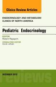 Pediatric Endocrinology, an Issue of Endocrinology and Metabolism Clinics: Volume 41-4 (en Inglés)