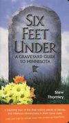 Six Feet Under: A Graveyard Guide to Minnesota 