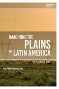 Imagining the Plains of Latin America: An Ecocritical Study (Environmental Cultures) (en Inglés)