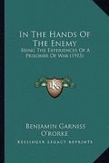 in the hands of the enemy: being the experiences of a prisoner of war (1915) (en Inglés)