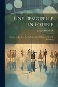 Une Demoiselle en Loterie; Opérette en un Acte. Paroles le [I. E. De] mm. Jaime Fils et h. Crémieux (in French)