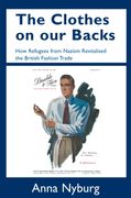 The Clothes on Our Backs: How Refugees from Nazism Revitalised the British Fashion Trade (en Inglés)