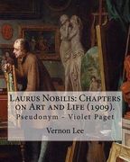 Laurus Nobilis: Chapters on Art and Life (1909). By: Vernon Lee: Vernon Lee was the pseudonym of the British writer Violet Paget (14 O (en Inglés)