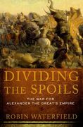 dividing the spoils: the war for alexander the great's empire (en Inglés)