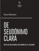 De Seudónimo Clara. Notas de una guerrillera urbana de El Salvador.