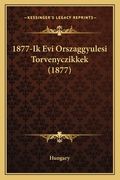 1877-Ik Evi Orszaggyulesi Torvenyczikkek (1877) (en Húngaro)