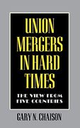 Union Mergers in Hard Times: The View From Five Countries (Cornell International Industrial and Labor Relations Reports) (en Inglés)