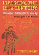 Inventing the 19Th Century: 100 Inventions That Shaped the Victorian Age, From Aspirin to the Zeppelin (en Inglés)