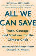 All we can Save: Truth, Courage, and Solutions for the Climate Crisis (en Inglés)