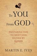 To You From God: Preparing You to Meet God, Signed By Blood (en Inglés)