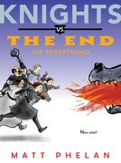 Knights vs. The end (of Everything) 