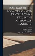 Portions of the Book of Common Prayer, Hymns, Etc., in the Chipewyan Language [microform] (en Inglés)