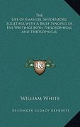 the life of emanuel swedenborg together with a brief synopsis of his writings both philosophical and theosophical (en Inglés)