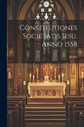 Constitutiones Societatis Iesu, Anno 1558 (en Inglés)