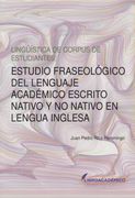 Lingüística de Corpus de Estudiantes:  Estudio Fraseológico del Lenguaje Académico Escrito Nativo y no  Nativo en Lengua Inglesa
