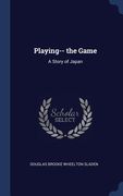 Playing-- the Game: A Story of Japan (en Inglés)