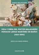 Vida y Obra del Pintor Malagueño Horacio Lengo Martínez: 50 (Studia Malacitana)