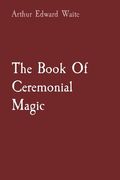 The Book Of Ceremonial Magic (en Inglés)