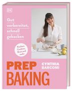 Prep Baking: Gut Vorbereitet, Schnell Gebacken: Kuchen, Cookies, Brot und Mehr (en Alemán)