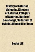 history of asturias: kingdom of asturias, pelagius of asturias, battle of covadonga, sudarium of oviedo, alfonso iii of le n