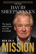 Man on a Mission. The Agony and Ecstasy of a Life in Football