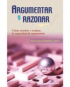 Argumentar y Razonar. Como Enseñar y Evaluar, la Capacidad de Argumentar