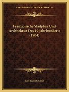 Franzosische Skulptur Und Architektur Des 19 Jahrhunderts (1904) (en Alemán)