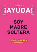 Ayuda! Soy Madre Soltera