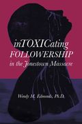 Intoxicating Followership: In the Jonestown Massacre (en Inglés)