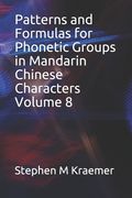 Patterns and Formulas for Phonetic Groups in Mandarin Chinese Characters Volume 8 (en Inglés)